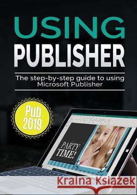 Using Publisher 2019: The Step-by-step Guide to Using Microsoft Publisher 2019 Kevin Wilson 9781913151072 Elluminet Press - książka