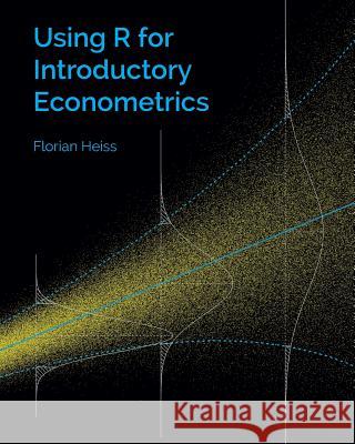 Using R for Introductory Econometrics Florian Heiss 9781523285136 Createspace Independent Publishing Platform - książka