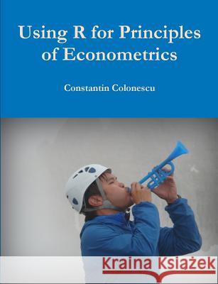 Using R for Principles of Econometrics Constantin Colonescu 9781387473618 Lulu.com - książka