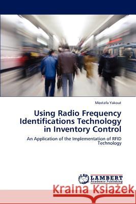 Using Radio Frequency Identifications Technology in Inventory Control Mostafa Yakout 9783659238345 LAP Lambert Academic Publishing - książka