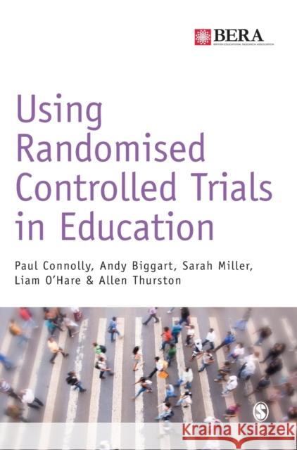 Using Randomised Controlled Trials in Education Connolly, Paul|||Biggart, Andy|||Miller, Sarah 9781473902824 BERA/SAGE Research Methods in Education - książka