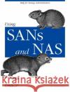 Using Sans and NAS: Help for Storage Administrators Preston, W. Curtis 9780596001537 O'Reilly Media