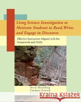 Using Science Investigation to Motivate Students to Read, Write, and Engage in Discourse Penrod                                   Wichman                                  Moulding 9780999067444 Blurb - książka