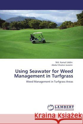 Using Seawater for Weed Management in Turfgrass Uddin, Md. Kamal, Juraimi, Abdul Shukor 9783847373896 LAP Lambert Academic Publishing - książka