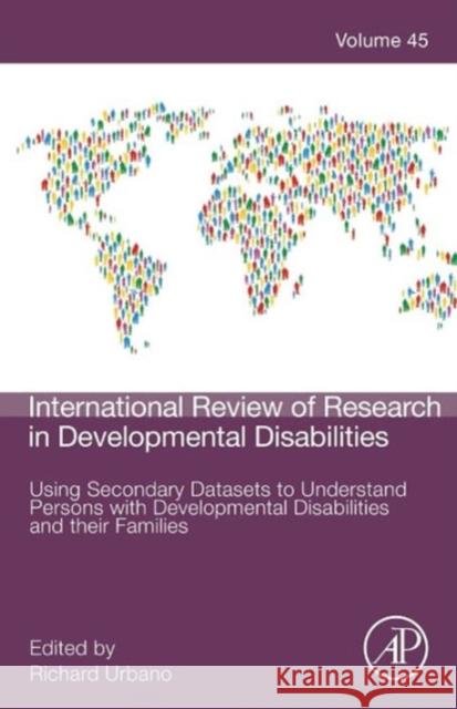 Using Secondary Datasets to Understand Persons with Developmental Disabilities and Their Families: Volume 45 Urbano, Richard C. 9780124077607 Academic Press - książka