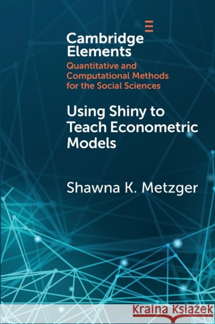 Using Shiny to Teach Econometric Models Shawna K. Metzger 9781108793407 Cambridge University Press - książka