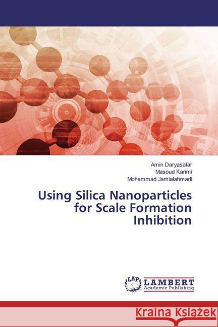 Using Silica Nanoparticles for Scale Formation Inhibition Daryasafar, Amin; Karimi, Masoud; Jamialahmadi, Mohammad 9783659872754 LAP Lambert Academic Publishing - książka