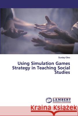 Using Simulation Games Strategy in Teaching Social Studies Obro, Sunday 9786200115720 LAP Lambert Academic Publishing - książka