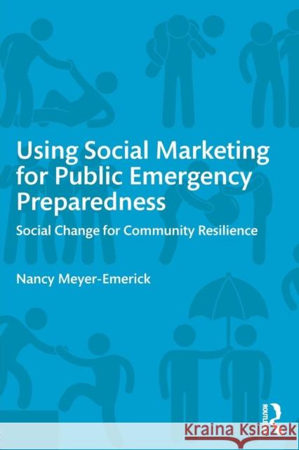 Using Social Marketing for Public Emergency Preparedness: Social Change for Community Resilience Nancy Meyer-Emerick 9780765645784 Routledge - książka