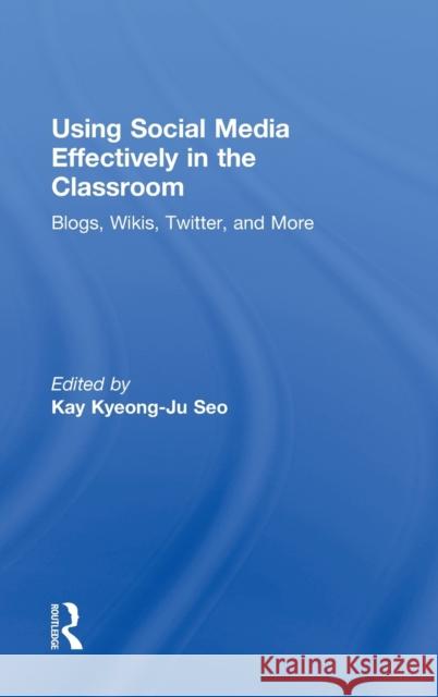 Using Social Media Effectively in the Classroom: Blogs, Wikis, Twitter, and More Seo, Kay 9780415896795  - książka