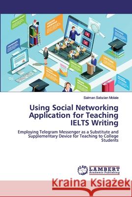 Using Social Networking Application for Teaching IELTS Writing Sabzian Molaie, Salman 9786200115065 LAP Lambert Academic Publishing - książka