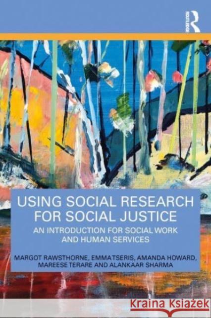 Using Social Research for Social Justice: An Introduction for Social Work and Human Services Margot Rawsthorne Emma Tseris Amanda Howard 9781032153650 Taylor & Francis Ltd - książka