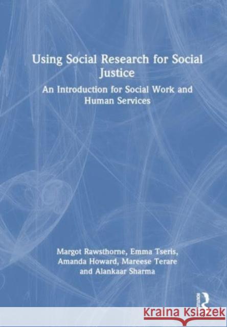 Using Social Research for Social Justice: An Introduction for Social Work and Human Services Margot Rawsthorne Emma Tseris Amanda Howard 9781032153674 Taylor & Francis Ltd - książka