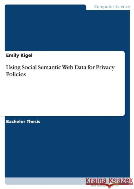 Using Social Semantic Web Data for Privacy Policies Emily Kigel 9783656513735 Grin Verlag - książka