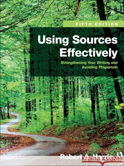 Using Sources Effectively: Strengthening Your Writing and Avoiding Plagiarism Robert Harris 9781138289680 Routledge - książka