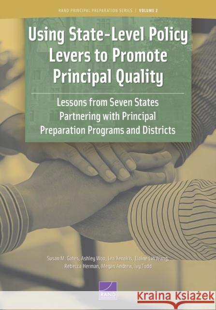 Using State-Level Policy Levers to Promote Principal Quality: Lessons from Seven States Partnering with Principal Preparation Programs and Districts Susan M. Gates Ashley Woo Lea Xenakis 9781977405166 RAND Corporation - książka