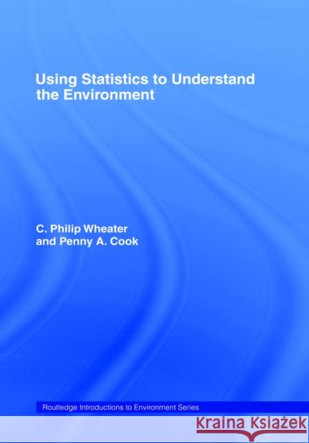 Using Statistics to Understand the Environment C. Philip Wheater Phil Wheater Penny A. Cook 9780415198875 Routledge - książka