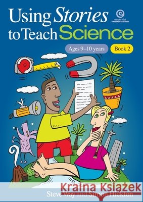 Using Stories to Teach Science - Book 2 (Ages 9-10) Simon Hickton Steve Way 9781877523649 Essential Resources Ltd - książka
