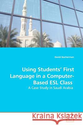 Using Students' First Language in a Computer-Based ESL Class David Bacherman 9783639179859 VDM Verlag - książka