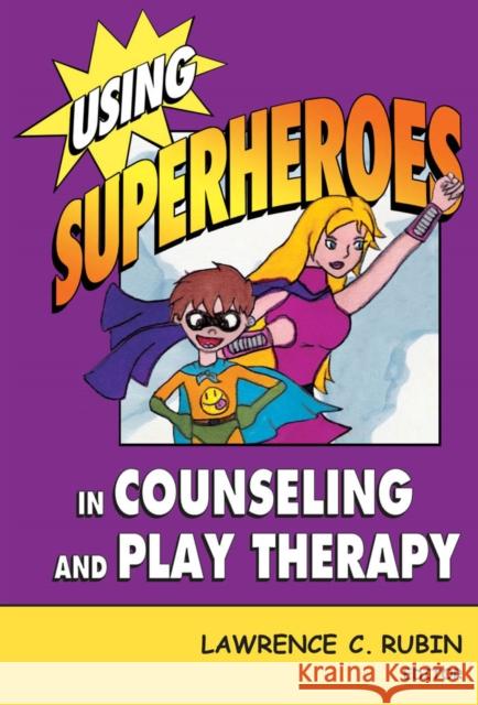 Using Superheroes in Counseling and Play Therapy Lawrence C. Rubin 9780826102690 Springer Publishing Company - książka