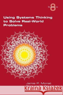 Using Systems Thinking to Solve Real-World Problems Jamie P. Monat Thomas F. Gannon 9781848902350 College Publications - książka