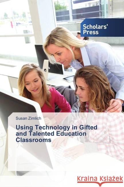 Using Technology in Gifted and Talented Education Classrooms Zimlich, Susan 9783639863932 Scholar's Press - książka