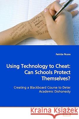 Using Technology to Cheat: Can Schools Protect Themselves? Picone, Patricia 9783639163919 VDM Verlag - książka