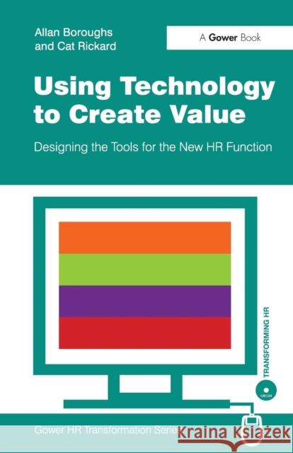 Using Technology to Create Value: Designing the Tools for the New HR Function Boroughs, Allan 9780566088278 GOWER PUBLISHING LTD - książka