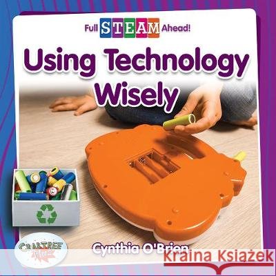Using Technology Wisely Cynthia O'Brien 9780778772651 Crabtree Publishing Company - książka