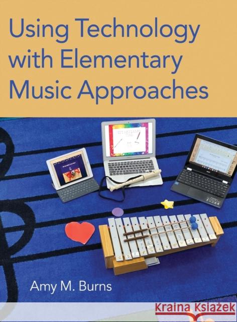 Using Technology with Elementary Music Approaches Amy M. Burns 9780190055646 Oxford University Press, USA - książka