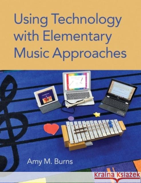 Using Technology with Elementary Music Approaches Amy M. Burns 9780190055653 Oxford University Press, USA - książka