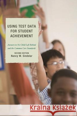 Using Test Data for Student Achievement: Answers to No Child Left Behind Sindelar, Nancy W. 9781607099604 Rowman & Littlefield Education - książka