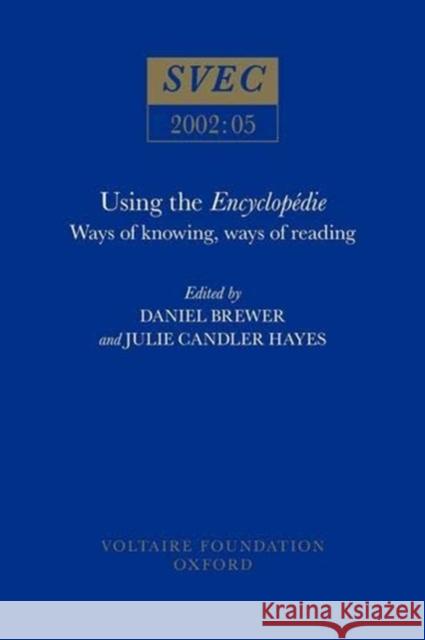 Using the Encyclopedie: Ways of Knowing, Ways of Reading  9780729407953 Voltaire Foundation - książka