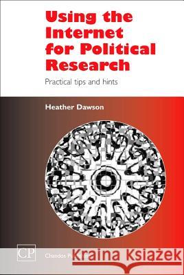 Using the Internet for Political Research: Practical Tips and Hints Heather Dawson 9781843340492 Chandos Publishing (Oxford) - książka