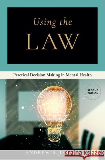Using the Law: Practical Decision Making in Mental Health Andrew B., MSW, JD (Professor of Social Work, Professor of Social Work, Eastern Washington University) Israel 9780197782439 Oxford University Press - książka