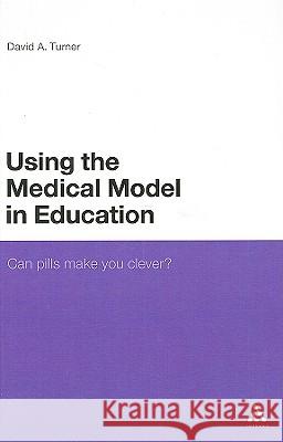 Using the Medical Model in Education: Can Pills Make You Clever? Turner, David a. 9781847061171  - książka