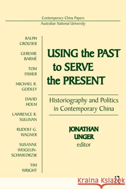 Using the Past to Serve the Present: Historiography and Politics in Contemporary China: Historiography and Politics in Contemporary China Jonathan Unger   9780873327480 M.E. Sharpe - książka