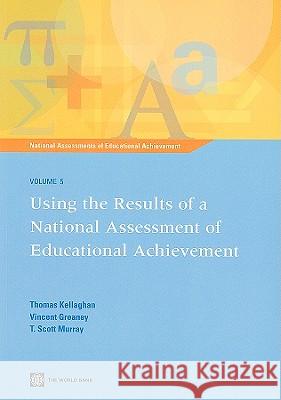 Using the Results of a National Assessment of Educational Achievement: Vol 5 Kellaghan, Thomas 9780821379295 World Bank Publications - książka
