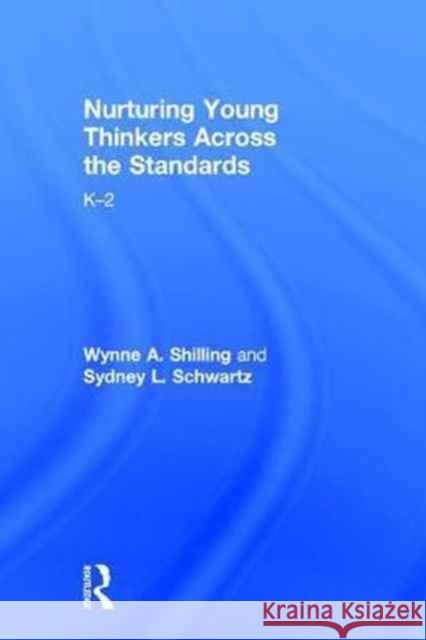 Using the Standards to Nurture Young Thinkers: Prek-2 Wynne A. Shilling Sydney L. Schwartz 9781138694569 Routledge - książka