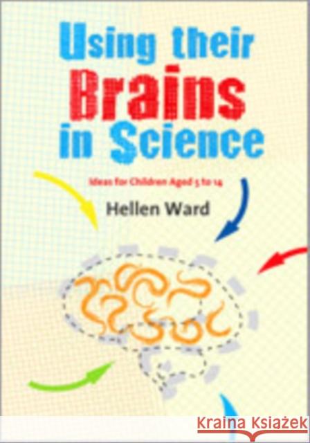 Using Their Brains in Science: Ideas for Children Aged 5 to 14 Ward, Hellen 9781412946636 Paul Chapman Publishing - książka