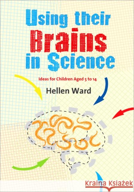 Using Their Brains in Science: Ideas for Children Aged 5 to 14 Ward, Hellen 9781412946643 Paul Chapman Publishing - książka