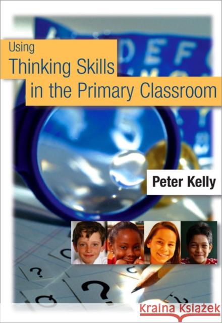 Using Thinking Skills in the Primary Classroom Peter Kelly 9781412900164 Paul Chapman Publishing - książka