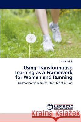 Using Transformative Learning as a Framework for Women and Running Dina Hayduk   9783846514863 LAP Lambert Academic Publishing AG & Co KG - książka