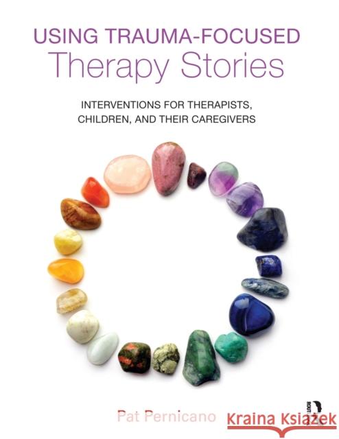 Using Trauma-Focused Therapy Stories: Interventions for Therapists, Children, and Their Caregivers Pernicano, Pat 9780415726924 Routledge - książka