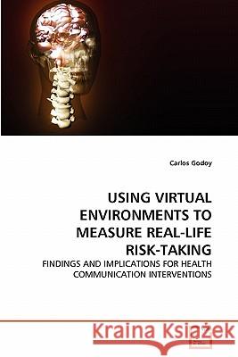 Using Virtual Environments to Measure Real-Life Risk-Taking Carlos Godoy 9783639287561 VDM Verlag - książka