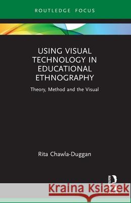 Using Visual Technology in Educational Ethnography: Theory, Method and the Visual Rita Chawla-Duggan 9781032695358 Routledge - książka