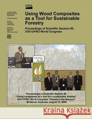 Using Wood Composites as a Tool for Sustainable Forestry: Proceedings of Scientific Session 90, XXII IUFRO World Congress United States Department of Agriculture 9781508439653 Createspace - książka