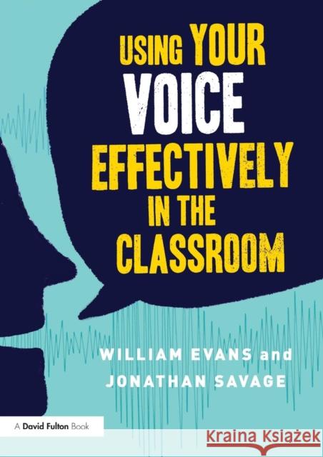 Using Your Voice Effectively in the Classroom William Evans Jonathan Savage 9781138649798 Routledge - książka