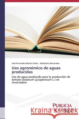 Uso agronómico de aguas producidas Martel Valles, José Fernando 9783639554465 Publicia - książka