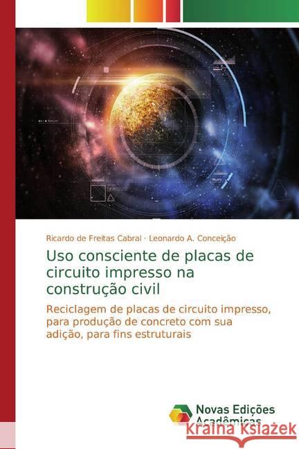 Uso consciente de placas de circuito impresso na construção civil : Reciclagem de placas de circuito impresso, para produção de concreto com sua adição, para fins estruturais de Freitas Cabral, Ricardo; Conceição, Leonardo A. 9786139796984 Novas Edicioes Academicas - książka
